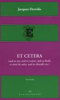 Et cetera (and so on, und so weiter, and so forth, et ainsi de suite, und so überall, etc.) di Jacques Derrida edito da Castelvecchi