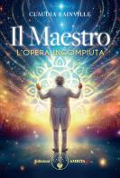 Il maestro. L'opera incompiuta di Claudia Rainville edito da Amrita