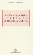 La poesia e la critica italiane di fronte a Goethe di Ernesto Guidorizzi edito da Edizioni Scientifiche Italiane