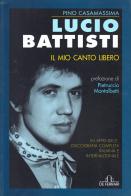 Lucio Battisti. Il mio canto libero di Pino Casamassima edito da De Ferrari
