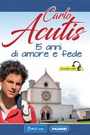 Carlo Acutis. 15 anni di amore e fede edito da Edizioni Palumbi