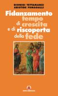 Fidanzamento tempo di crescita e di riscoperta della fede di Dionigi Tettamanzi, Aristide Fumagalli edito da Centro Ambrosiano