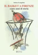 Il basket a Firenze. Cento anni di storia di Stefano Evangelista edito da Pagnini
