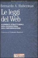 Le leggi del Web. Elementi strutturali dell'ecosistema dell'informazione di Huberman Bernardo A. edito da Il Sole 24 Ore Pirola