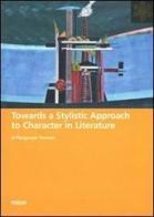 Towards a stylistic approach to character in literature di Piergiorgio Trevisan edito da Forum Edizioni