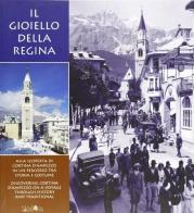 Il gioiello della regina. Alla scoperta di Cortina d'Ampezzo in un percorso tra storia e costume edito da Ali&No