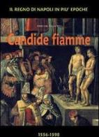 Candide fiamme 1556-1598. Dal viceré La Cueva al viceré Guzman d'Olivares di Arturo Bascetta edito da ABE