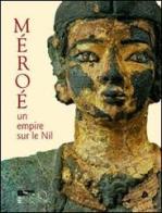 Méroè. Un empire sur le Nil edito da Officina Libraria