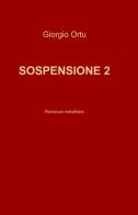 Sospensione vol.2 di Giorgio Ortu edito da ilmiolibro self publishing
