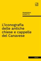 L' iconografia delle antiche chiese e cappelle del Canavese di Francesco Mosetto edito da tab edizioni