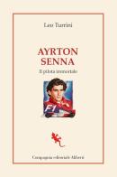 Ayrton Senna. Il pilota immortale di Leo Turrini edito da Compagnia Editoriale Aliberti