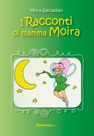 I racconti di Mamma Moira di Moira Sancassani edito da Epigraphia