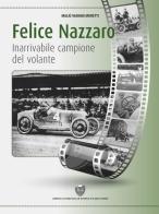 Felice Nazzaro, inarrivabile campione del volante di Maliù Varano Moretti edito da Asi Service