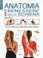 Anatomia per il benessere della schiena. Guida pratica per la salute della colonna vertebrale. Ediz. a colori di Philip Striano edito da Elika