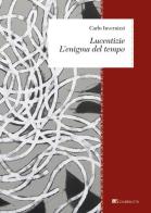 Lucentizie. L'enigma del tempo. Nuova ediz. di Carlo Invernizzi edito da Inschibboleth