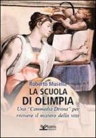 La scuola di Olimpia. Una «Commedia divina» per rivivere il mistero della vita di Roberto Musella edito da Kairòs