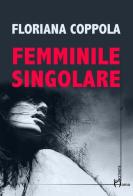 Femminile singolare di Floriana Coppola edito da Homo Scrivens