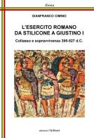 L' esercito romano da Stilicone a Giustino I. Collasso e sopravvivenza 395-527 d.C. di Gianfranco Cimino edito da Chillemi