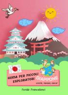 Guida per piccoli esploratori. Giappone. Scopri, viaggia, gioca di Ferida Francalanci edito da Youcanprint