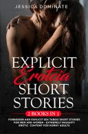 Explicit erotcia short stories. Forbidden and explicit sex taboo short stories for men and women. Extremely naughty erotic content for horny adults di Jessica Dominate edito da Youcanprint