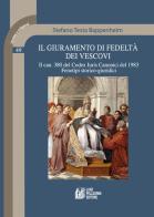 Il giuramento di fedeltà dei vescovi. Il can. 380 del Codex Iuris Canonici del 1983. Fenotipi storico-giuridici di Stefano Testa Bappenheim edito da Pellegrini