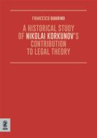 A Historical Study of Nikolai Korkunov's Contribution to Legal Theory di Francesco Guarino edito da Aracne (Genzano di Roma)
