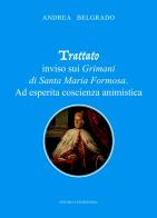 Trattato inviso sui Grimani di Santa Maria Formosa. Ad esperita coscienza animistica di Andrea Belgrado edito da ilmiolibro self publishing