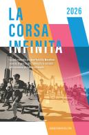 La corsa infinita. La guida completa alla New York City Marathon: la storia, la gara, le info, i consigli e le curiosità sulla maratona più famosa del mondo. Nuova ediz di Lorenzo Maria Dell'Uva edito da StreetLib