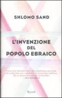 L' invenzione del popolo ebraico di Shlomo Sand edito da Rizzoli