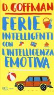 Ferie intelligenti con l'intelligenza emotiva di D. Goffman edito da Rizzoli