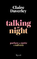 Talking at night. Ediz. italiana di Claire Daverley edito da Rizzoli
