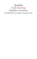 Il giudice e lo storico. Considerazioni in margine al processo Sofri di Carlo Ginzburg edito da Quodlibet