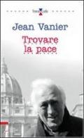 Trovare la pace di Jean Vanier edito da EMP