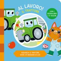 Il trattore. Al lavoro. Ediz. a colori di Beatrice Costamagna edito da Librido Gallucci