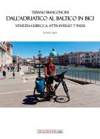 Dall'Adriatico al Baltico in bici. Venezia-Lubecca attraverso 7 paesi di Tiziano Bianconcini edito da Tra le righe libri