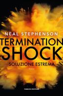 Termination shock. Soluzione estrema di Neal Stephenson edito da Fanucci