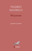 Bel passato di Valerio Magrelli edito da Manni