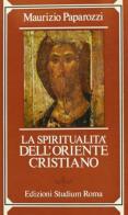 La spiritualità dell'Oriente cristiano di Maurizio Paparozzi edito da Studium