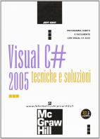 Visual C# 2005. Tecniche e soluzioni di Jeffrey Kent edito da McGraw-Hill Education