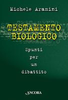Testamento biologico di Michele Aramini edito da Ancora