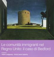 Le comunità immigranti nel Regno Unito. Il caso di Bedford di Adam Ledgeway, Anna Laura Lepschy edito da Guerra Edizioni