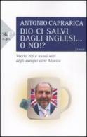 Dio ci salvi dagli inglesi... o no!? di Antonio Caprarica edito da Sperling & Kupfer