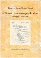 Gli amici hanno sempre il radar. Carteggio (1959-1980) di Linuccia Saba, Bruno Vasari edito da Edizioni dell'Orso