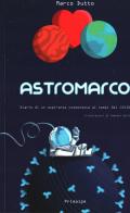 Astromarco. Diario di un aspirante cosmonauta ai tempi del covid di Marco Dutto edito da Ass. Primalpe Costanzo Martini