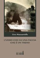 L' uomo che ha una faccia che è un treno di Lino Mazzariello edito da Edizioni del Faro