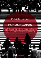 Horizon Japan. Travels through the culture, cuisine and nature of a seemingly incomprehensible country di Patrick Colgan edito da goWare