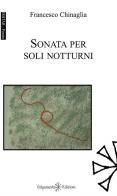 Sonata per soli notturni di Francesco Chinaglia edito da Gilgamesh Edizioni