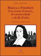 Bianca e Friedrich. Una storia d'amore, di cannocchiali e di fili d'erba di Maria Giacometti edito da Kimerik