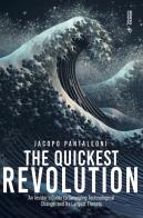 The quickest revolution. An insider's guide to sweeping technological change, and its largest threats di Jacopo Pantaleoni edito da Mimesis International
