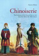 Chinoiserie. The evolution of the Oriental style in Italy from the 14th to the 19th century. Ediz. illustrata di Francesco Morena edito da Centro Di